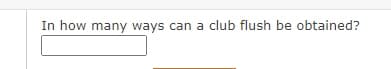 In how many ways can a club flush be obtained?
