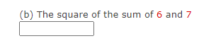 (b) The square of the sum of 6 and 7
