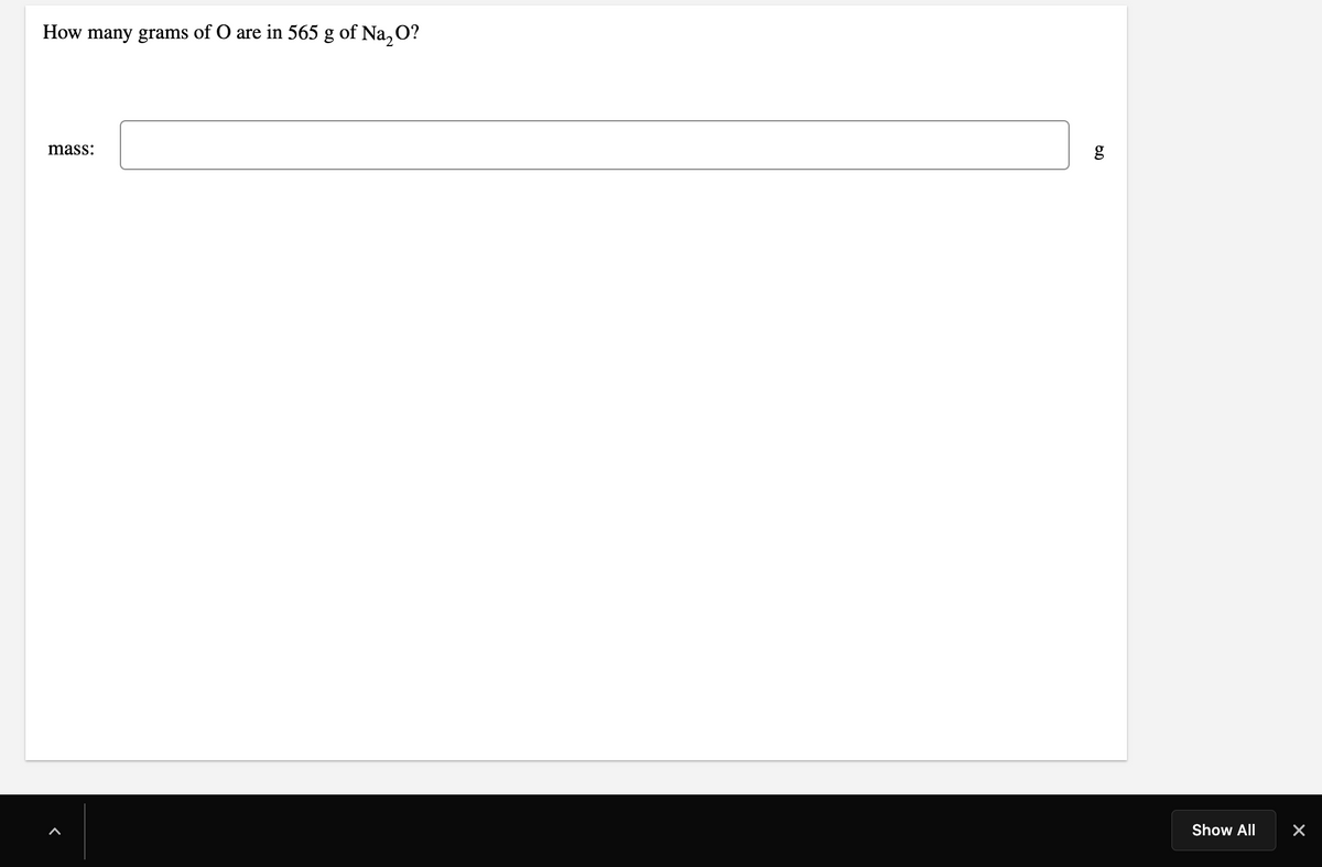 How many grams of O are in 565 g of Na, O?
mass:
Show All
