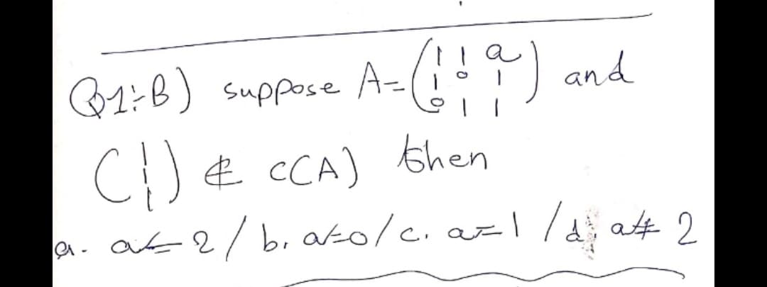 Q1:B) suppose
A=( ) and
C) € CCA) shen
a. at2/b.ako/c. azl /d a# 2
