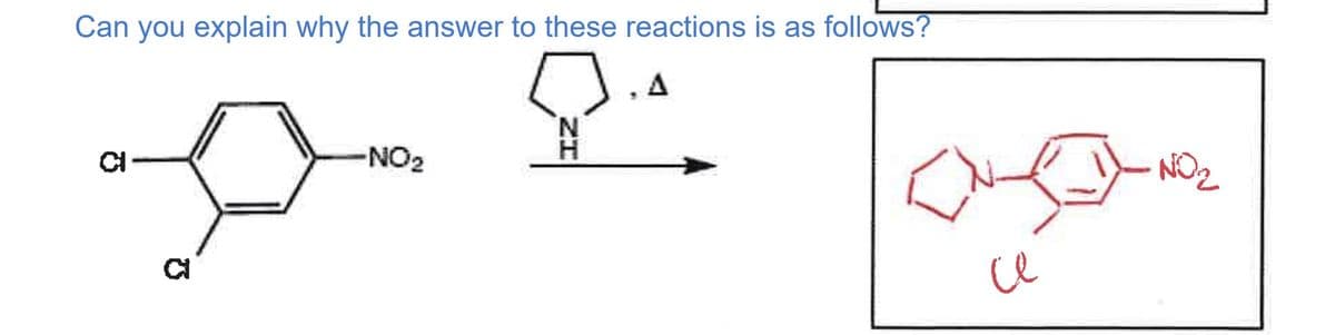 Can you explain why the answer to these reactions is as follows?
A
CI
-NO₂
N
O
се
NO₂