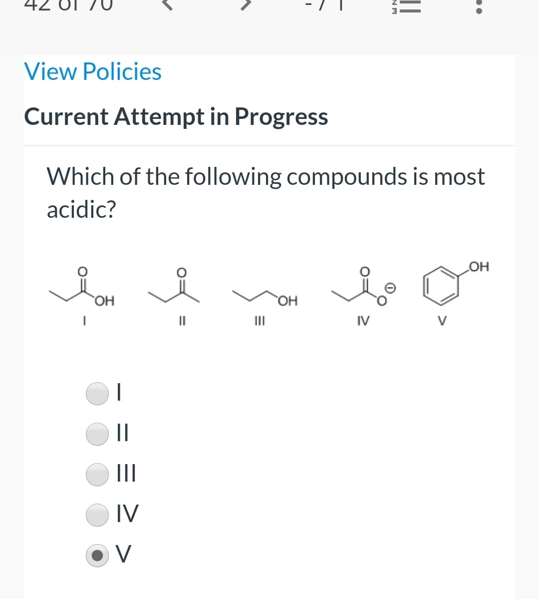 View Policies
Current Attempt in Progress
Which of the following compounds is most
acidic?
HO,
OH
II
IV
||
II
IV
V
