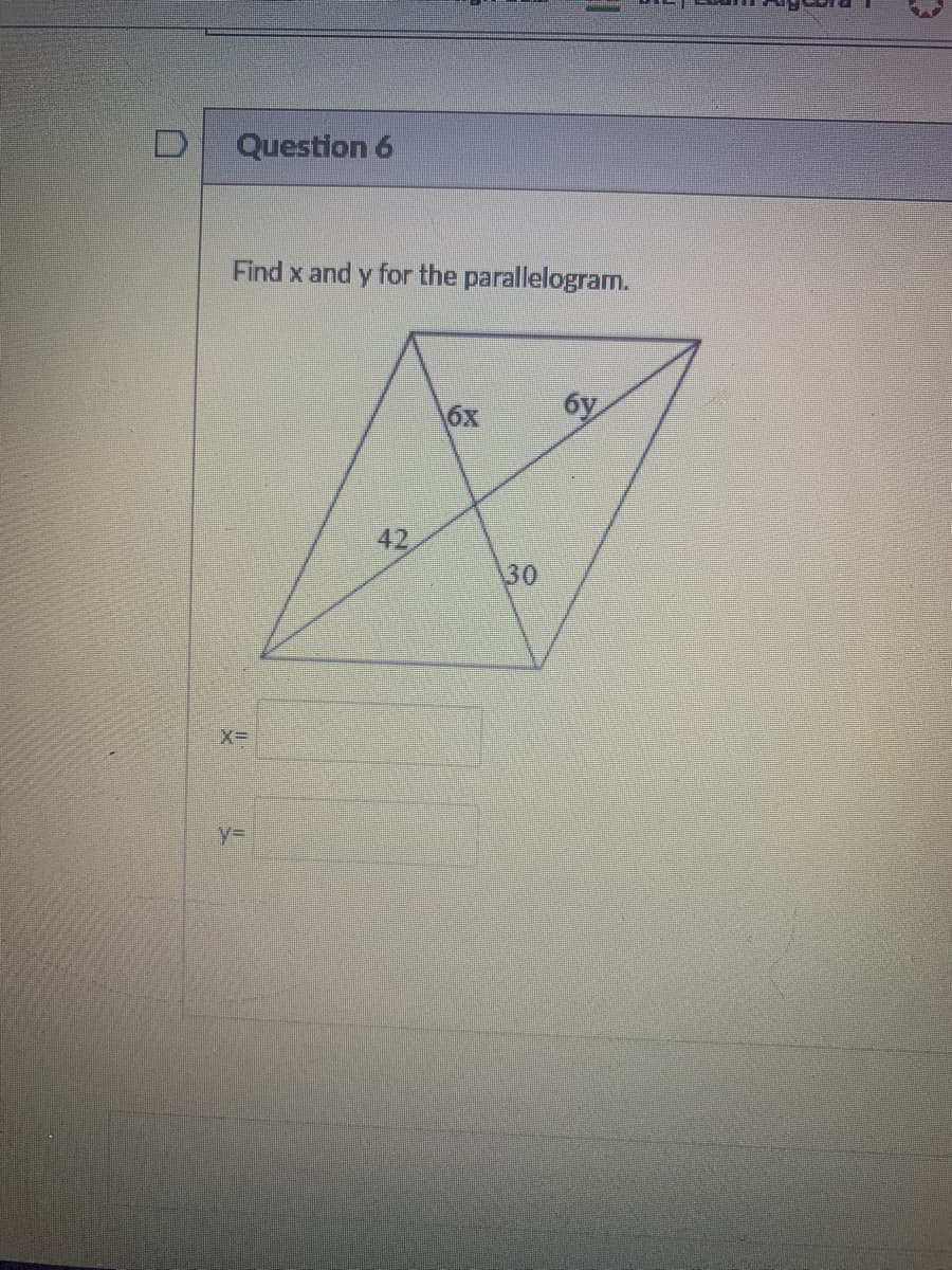 Question 6
Find x and y for the parallelogram.
6x
бу
42
30
