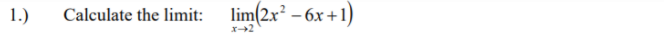 1.)
Calculate the limit:
lim(2x² – 6x +1)
