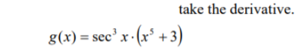 take the derivative.
g(x) = sec' x-(x° +3)
