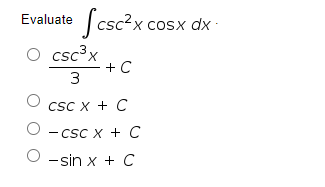 Jcsc?x cosx dx -
Evaluate
csc³x
+ C
3
csc x + C
- CSC X + C
O -sin x + C
