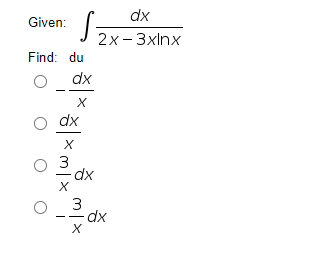 dx
Given:
2x- 3xInx
Find: du
dx
X
dx
3
dx
