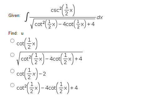 Csc
X
Given:
dx
Vcor?(글씨)-4cor(글씨)+4
-x)+4
Find: u
ct
1
cot2
1
x) - 4cotx) +4
cot
cor()- acot(
X+ 4
