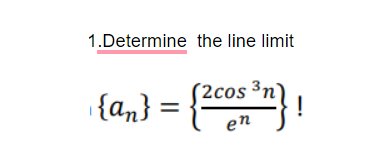 1.Determine the line limit
{a,} = {} !
(2cos
³n)
en
