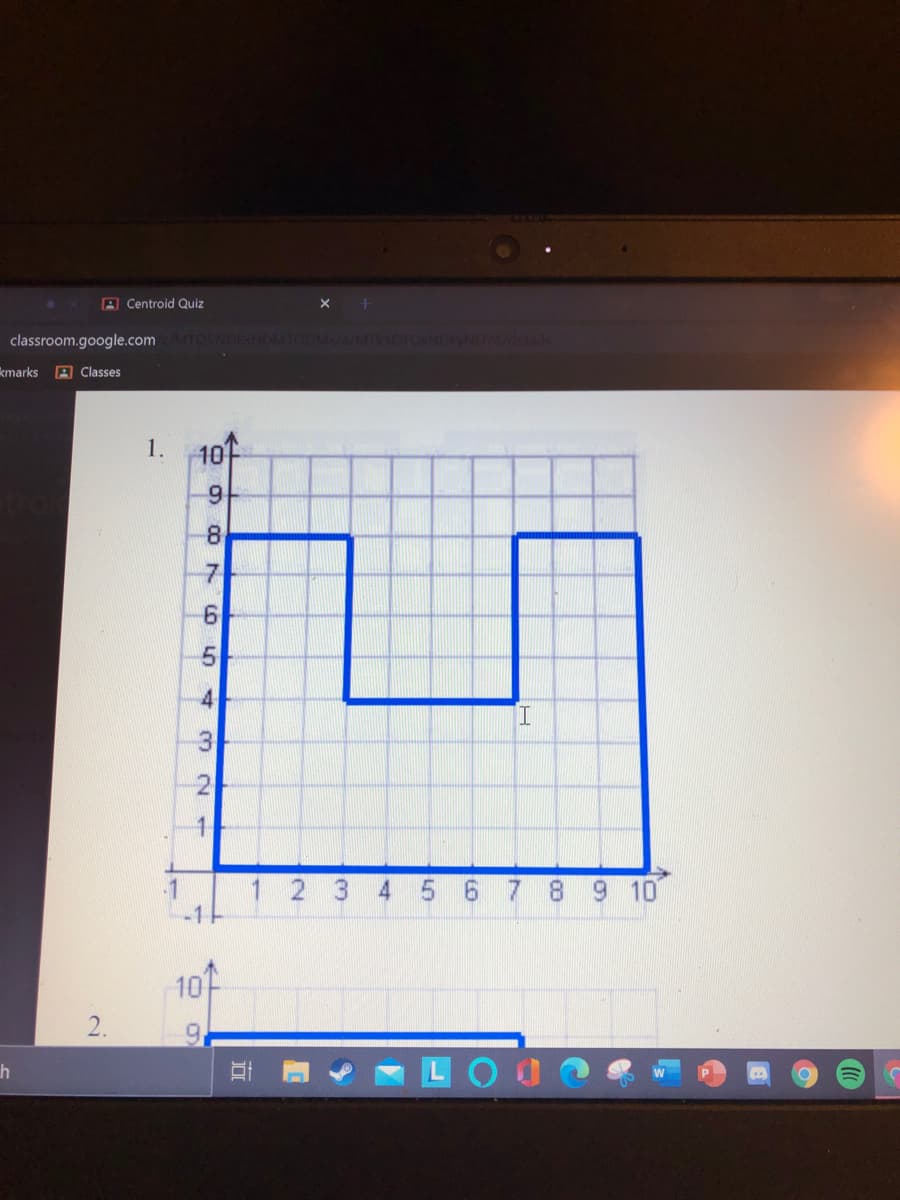 A Centroid Quiz
classroom.google.com
kmarks
A Classes
1.
10
9
8.
5
4
2
1.
2 3 4 5 6 7
8 9 10
10
2.
