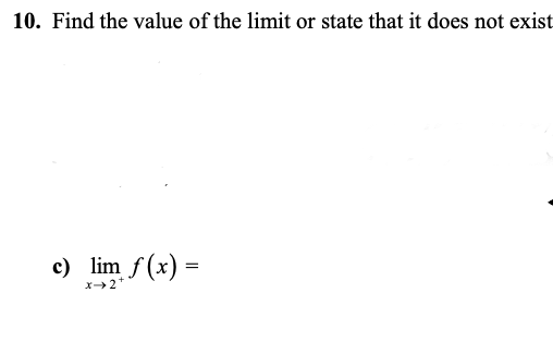 10. Find the value of the limit or state that it does not exist
c) lim f(x) =
x2"
