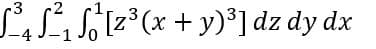 3
²³₁²₁¹ [2³ (x + y)³] dz dy dx
[z
-4