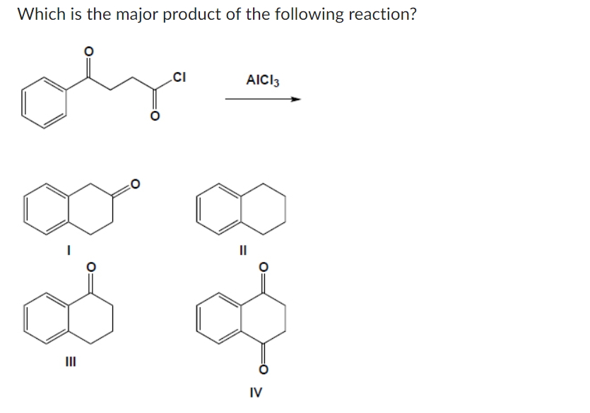Which is the major product of the following reaction?
olja
E
CI
AICI 3
||
IV