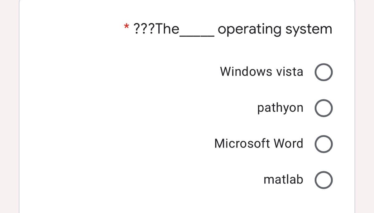 ???The
operating system
Windows vista
pathyon O
Microsoft Word
matlab
