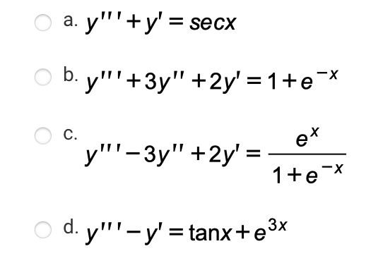 а. y"'+y'%3D secсх
O b. y"'+3y" +2y' = 1+e¯x
С.
у""-Зу" +2у'%3
1+e-x
d.
O d. y"'-y' = tanx+e3x
