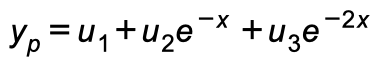 -2x
Yp =u,+uze¯* +u3e
