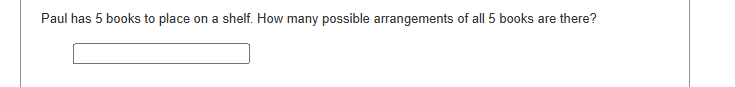 Paul has 5 books to place on a shelf. How many possible arrangements of all 5 books are there?