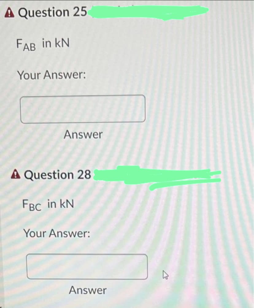 A Question 25
FAB in KN
Your Answer:
Answer
A Question 28
FBC in KN
Your Answer:
Answer
4