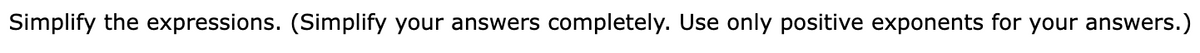 Simplify the expressions. (Simplify your answers completely. Use only positive exponents for your answers.)