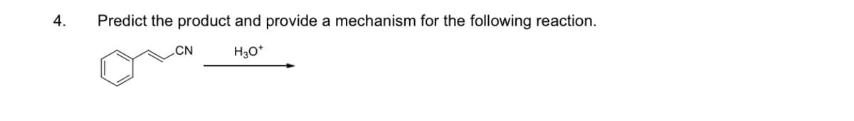 4.
Predict the product and provide a mechanism for the following reaction.
H3O*
CN