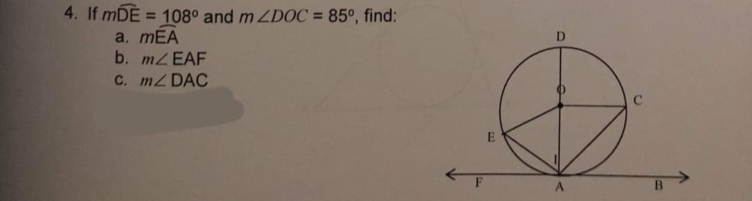 4. If mDE = 108° and m ZDOC = 85°, find:
a. mEA
b. MZEAF
C. mZ DAC
F
A.
B.
