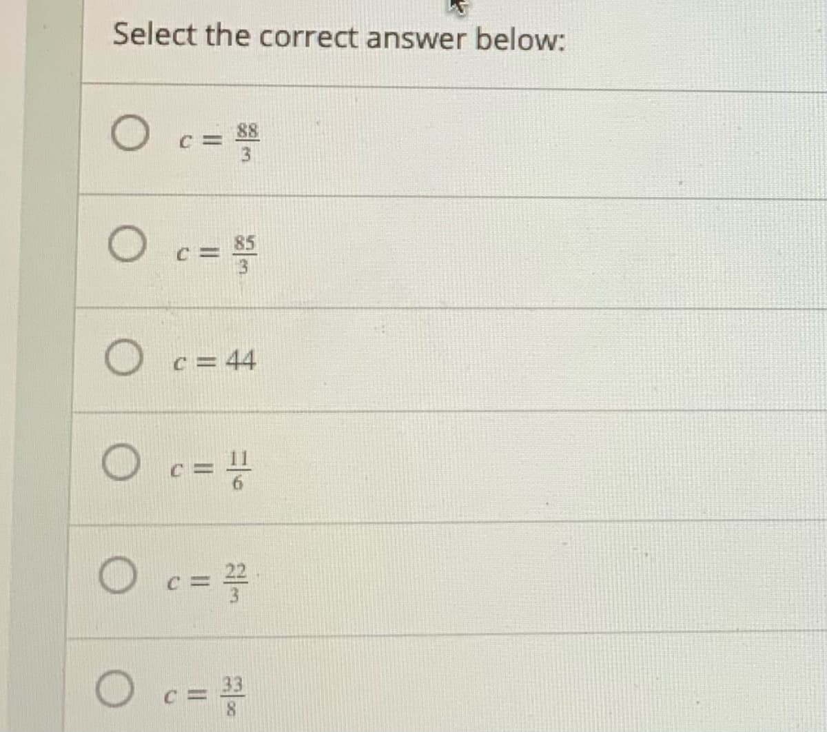 Select the correct answer below:
88
3.
C =
85
c = 44
c = =
O c=
O c=
33
