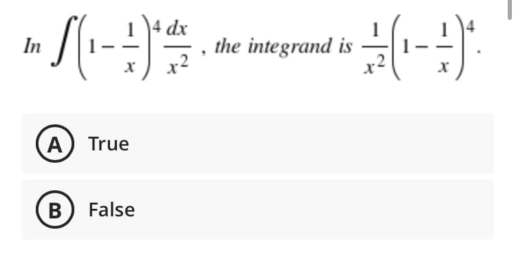 dx
the integrand is
In
A True
B) False
