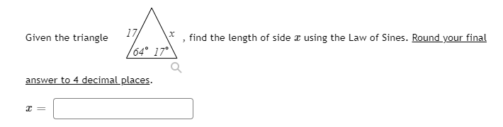 Given the triangle
17/
find the length of side z using the Law of Sines. Round your final
64° 17°
answer to 4 decimal places.
