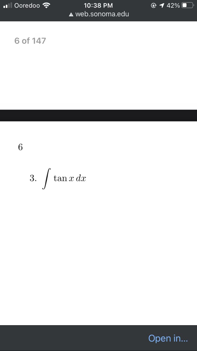 ll Ooredoo
10:38 PM
1 42%
A web.sonoma.edu
6 of 147
3.
tan x dx
Open in...
