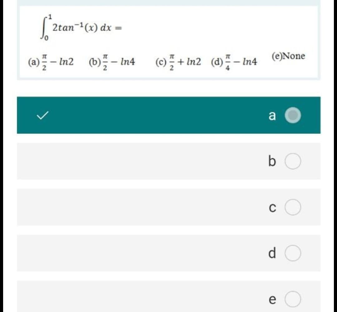 2tan-(x) dx =
() + m2 (d);-h
(e)None
(a)- In2
(d) – me
In4
- In4
a
b
d.
e
