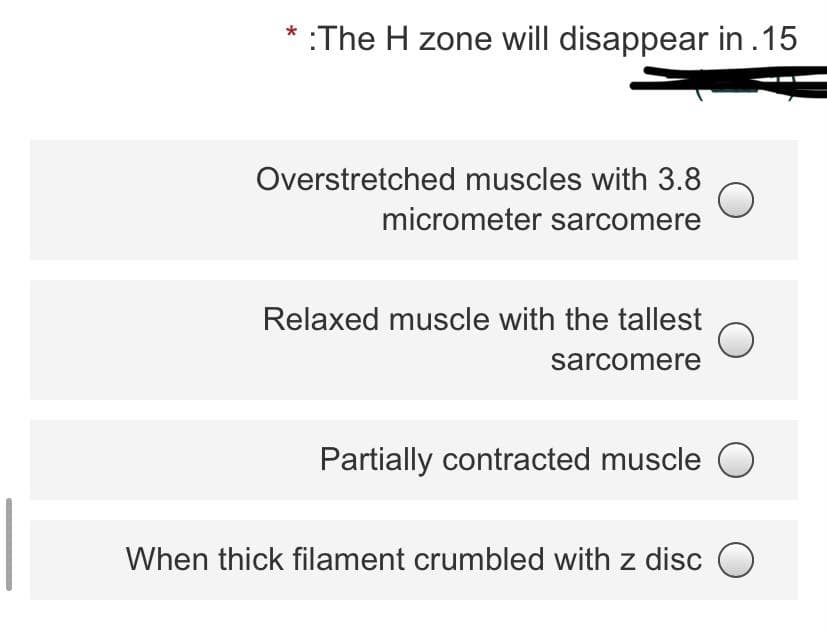 * :The H zone will disappear in .15
Overstretched muscles with 3.8
micrometer sarcomere
Relaxed muscle with the tallest
sarcomere
Partially contracted muscle
When thick filament crumbled with z disc O
