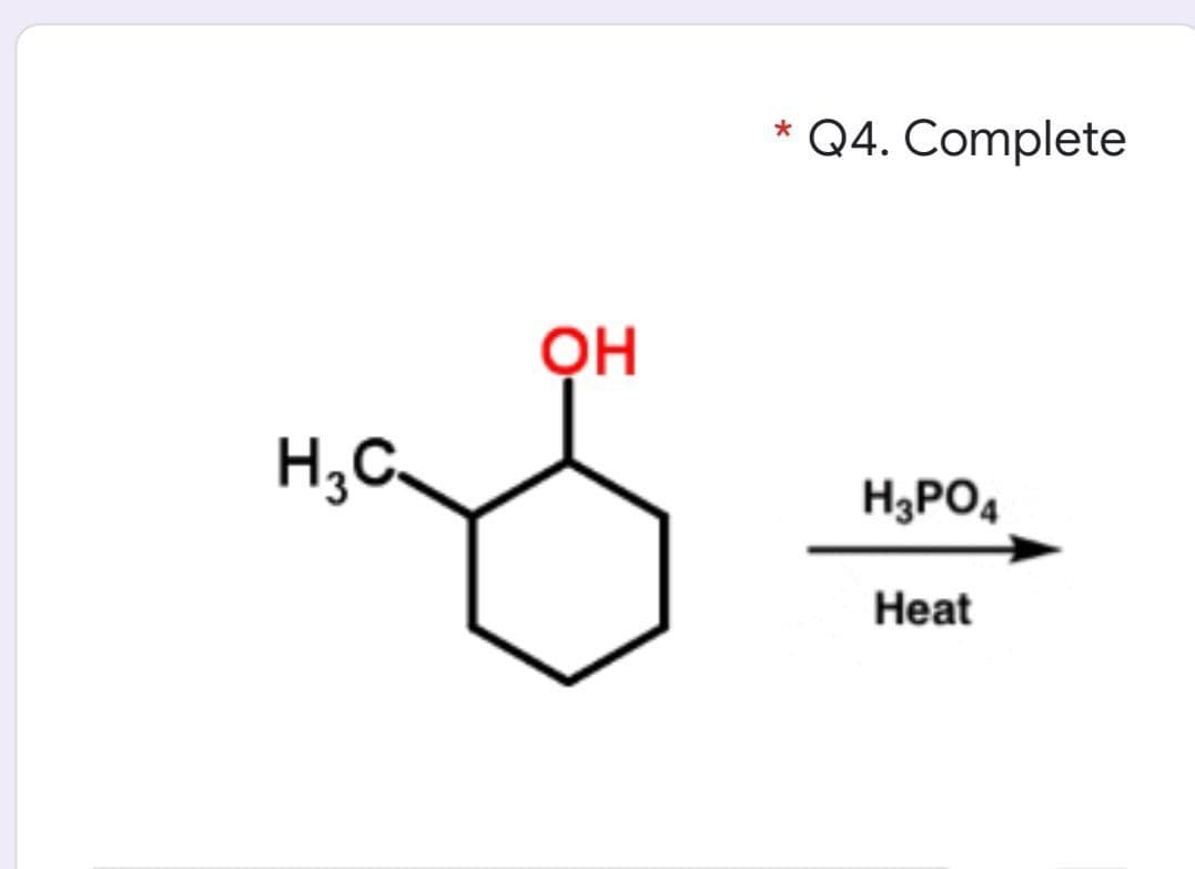 * Q4. Complete
ỌH
H,C.
H3PO4
Heat
