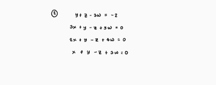 Y+ 2 - 3w
- 2
3x +y -z + Sw O
2x * 9 -Zt 4w こ0
x + y -2 + 3w :0
