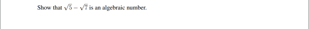 Show that 5 – V is
algebraic number.
