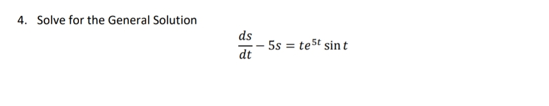 4. Solve for the General Solution
ds
5s = te5t
dt
sin t
