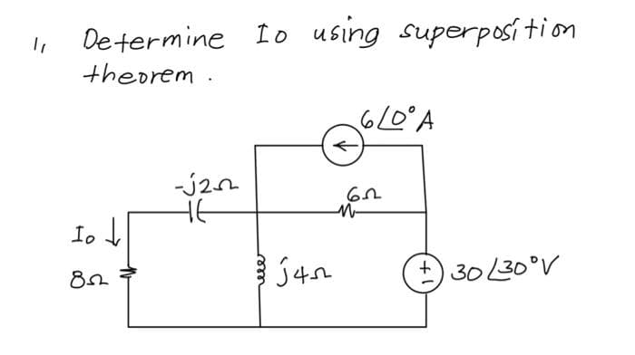 "1
Determine to using superposition
theorem.
Io ↓
852
-√22
не
J45
6/0° A
62
M-
+30/30°V