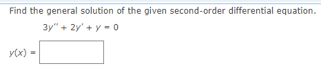 Find the general solution of the given second-order differential equation.
3y" + 2y' + y = 0
y(x) =