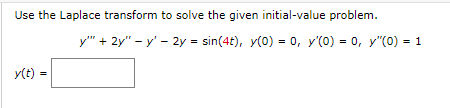 Use the Laplace transform to solve the given initial-value problem.
y(t) =
y"" + 2y" - y' - 2y = sin(4t), y(0) = 0, y'(0) = 0, y"(0) = 1