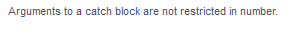 Arguments to a catch block are not restricted in number.