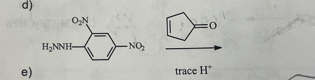 d)
e)
O₂N
H₂NNH-
NO₂
trace H+