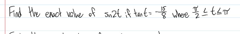 Find the exact value of sin2t if tant = -18 where ≤ t ≤TY
15