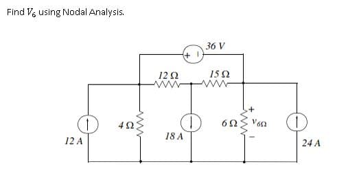 Find V, using Nodal Analysis.
36 V
12 Ω
152
ww
6Ω
18 A
12 A
24 A
