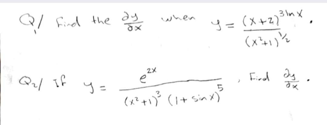 Q/ fired the dy
3 In X
3lnx.
when
y = (X+2)'
%3D
2X
Qul If
y =
e
Fird dy
(x?+1) (I+ sinx)
