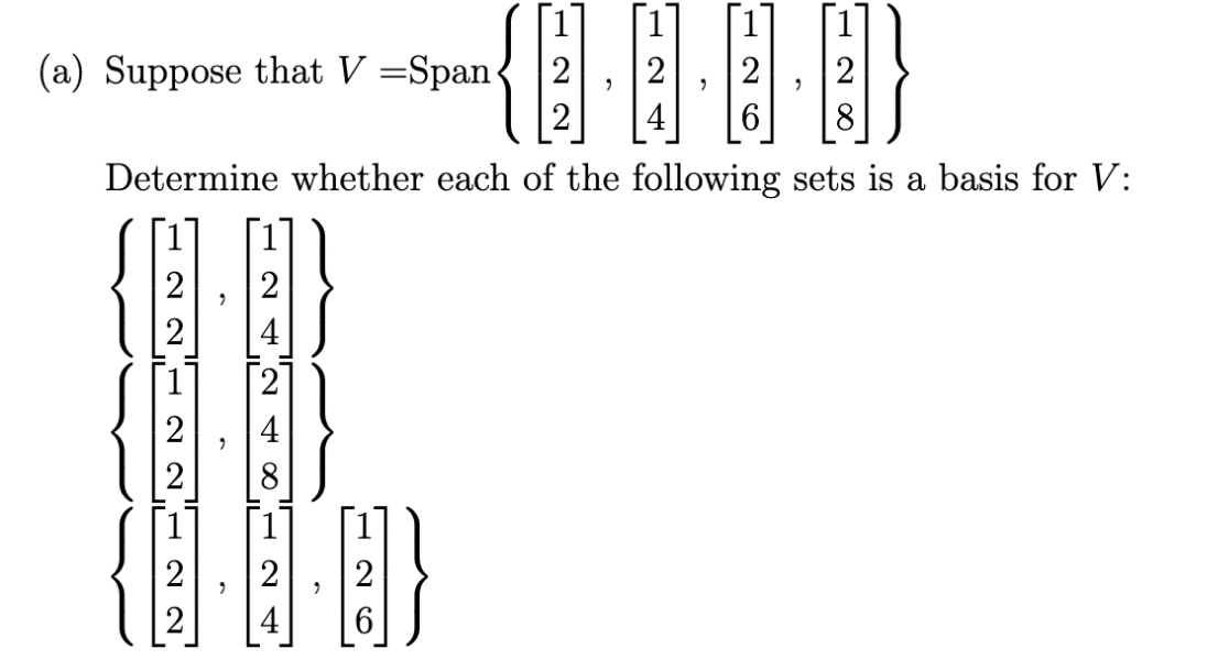 [1]
[1
1
2
|2
(a) Suppose that V =Span-
2
2
4
8.
Determine whether each of the following sets is a basis for V:
2
2
2
4
2
[1]
2
|2
4
N N H 2 2
