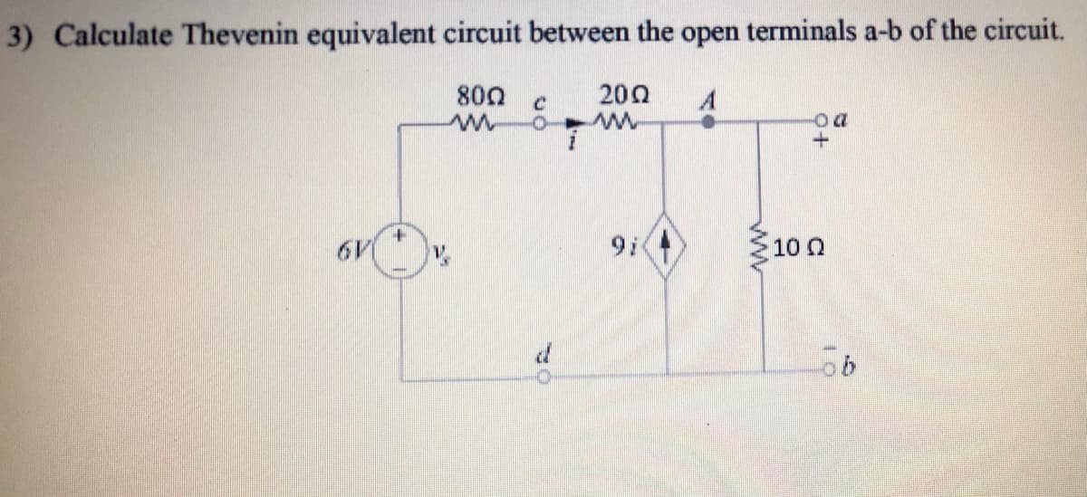 3) Calculate Thevenin equivalent circuit between the open terminals a-b of the circuit.
800
200
A
6V
10 Q
ww
