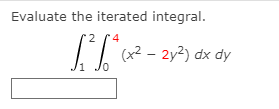 Evaluate the iterated integral.
2
1T 2 - 2y3) dx dy
