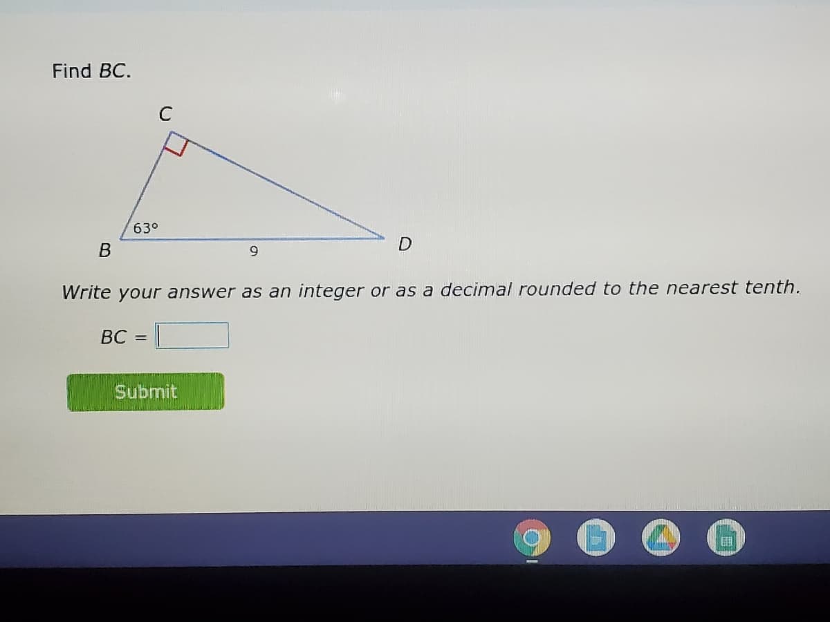 Find BC.
C
63°
9.
Write your answer as an integer or as a decimal rounded to the nearest tenth.
ВС —
Submit
