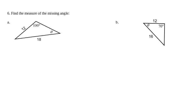6. Find the measure of the missing angle:
а.
100
12
b.
12
70°
18
16
