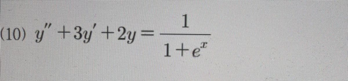 1
(10) y" +3y +2y=
1+e"
