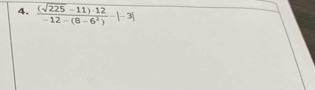 (225 -11)-12
|-31
- 12 - (8 – 6²)
4.
